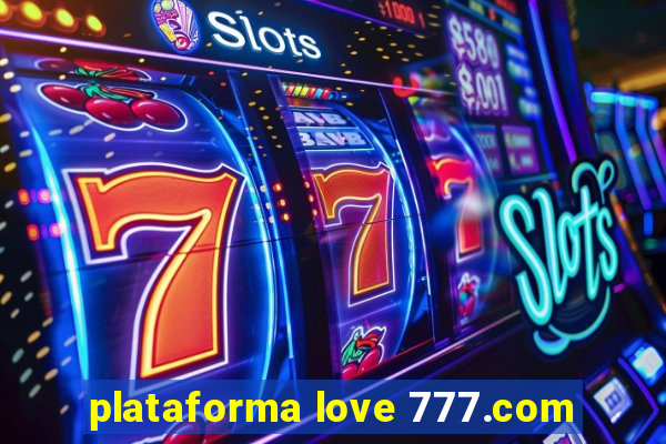 plataforma love 777.com